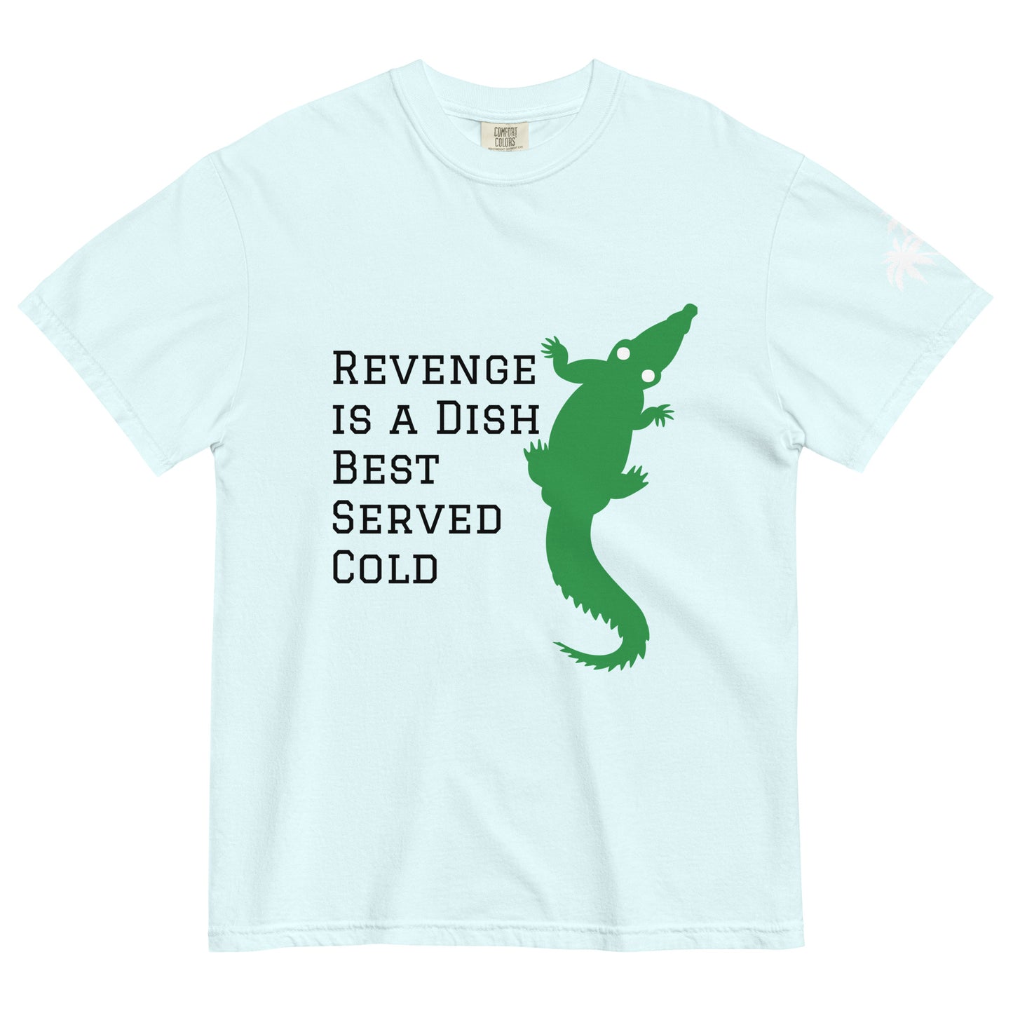 Revenge is a Dish Best Served Cold - Sayings and Quotes T-Shirt Alligator