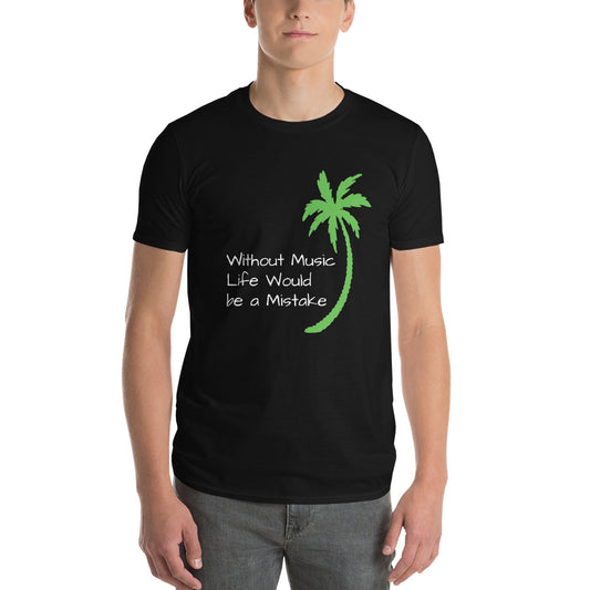 WITHOUT MUSIC LIFE WOULD BE A MISTAKE Shirt - Short-Sleeve T-Shirt - Sayings and Quotes