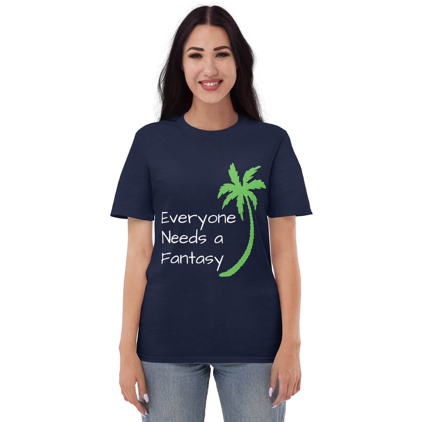 EVERYONE NEEDS A FANTASY Shirt - Short-Sleeve T-Shirt - Sayings and Quotes