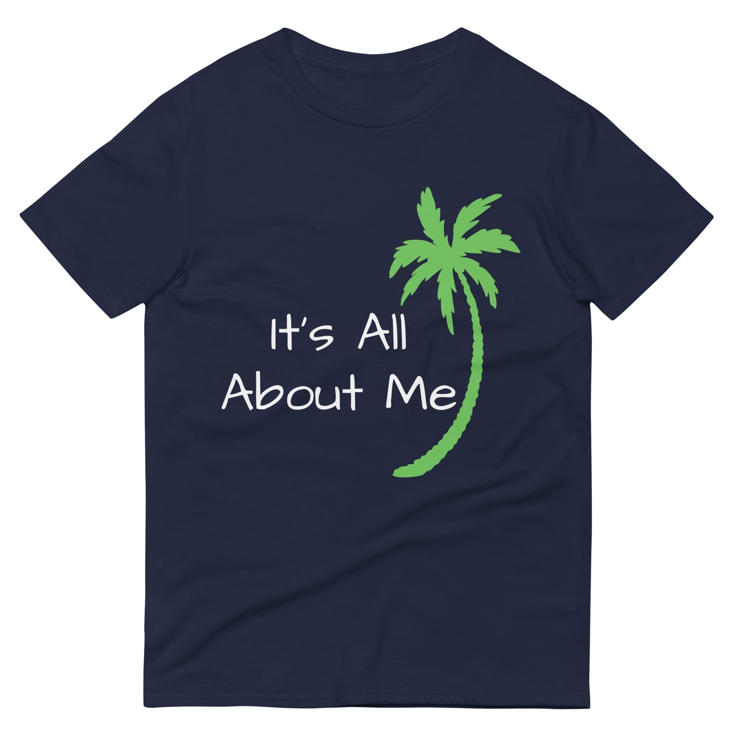 IT'S ALL ABOUT ME T-Shirt - Sayings and Quotes Shirts