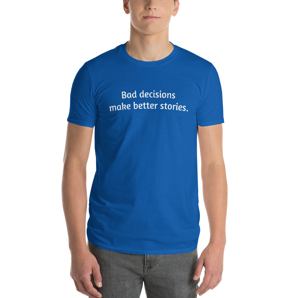 BAD DECISIONS MAKE BETTER STORIES T-SHIRT - Shirts with Famous Quotes and Sayings