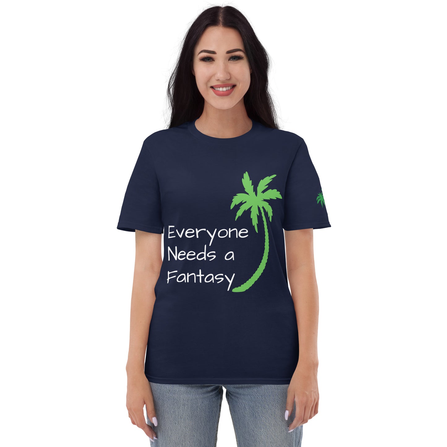 EVERYONE NEEDS A FANTASY Shirt - Florida T-Shirt - Sayings and Quotes - Left Sleeve Palm Trees