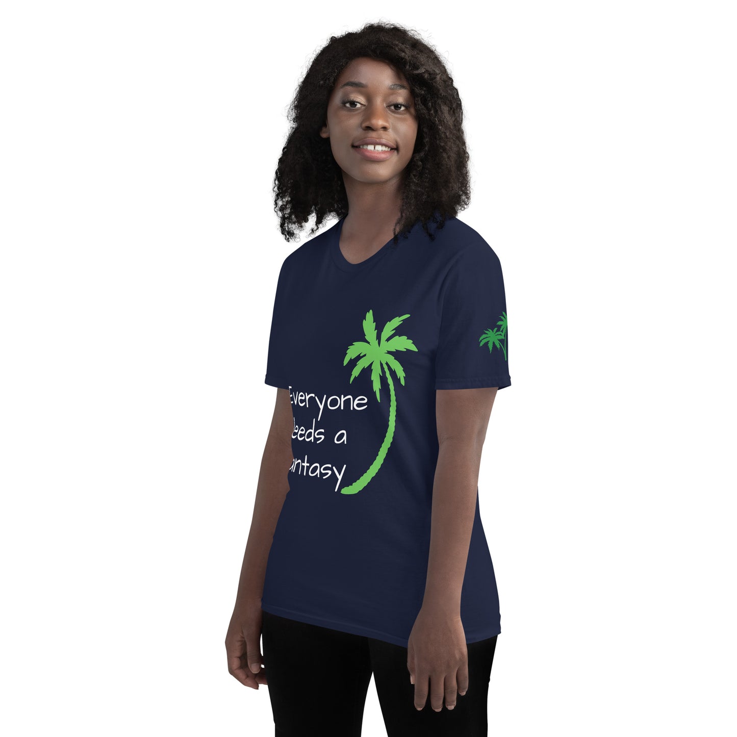 EVERYONE NEEDS A FANTASY Shirt - Florida T-Shirt - Sayings and Quotes - Left Sleeve Palm Trees